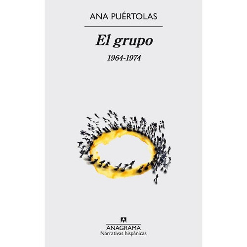 Grupo, El 1964-1974, de Ana Puertolas. Editorial Anagrama, edición 1 en español