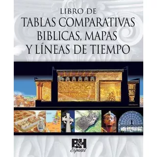 Libro Tablas Comparativas Bíblicas,mapas,líneas De Tiempo®, De B&h. Editorial Brodman And Holman / Lifeway Int En Español