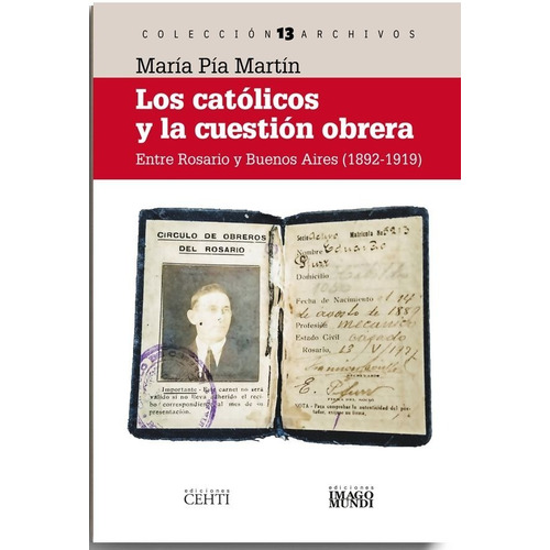 Los Católicos Y La Cuestión Obrera: Entre Rosario Y Buenos Aires (1892-1919), De Martín, Maria Pía. Editorial Imago Mundi, Tapa Blanda, Edición 1 En Español