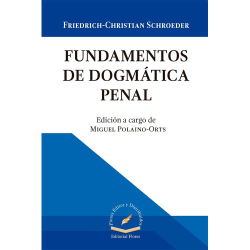 Fundamentos De Dogmática Penal, De Friedrich Christian Schroeder. Editorial Flores, Tapa Blanda En Español, 2019