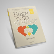 Elige Solo El Amor. Libro 4: Sabiduría. S. Blaksley