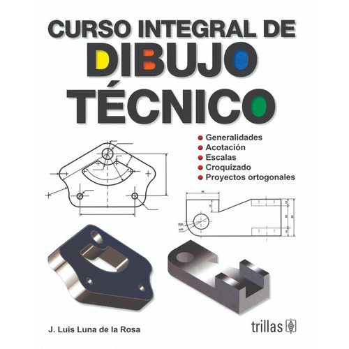 Curso Integral De Dibujo Técnico, De Luna De La Rosa, Jose Luis., Vol. 4. Editorial Trillas, Tapa Blanda, Edición 4a En Español, 1990