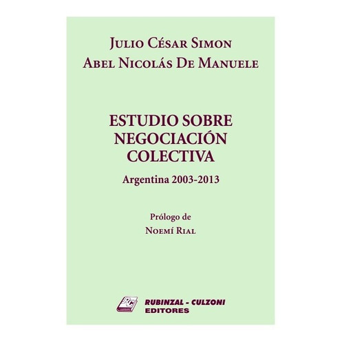 Estudio Sobre Negociación Colectiva, De Simon, Julio César / De Manuele, Abel Nicolás., Vol. 1. Editorial Rubinzal, Tapa Blanda En Español, 2014