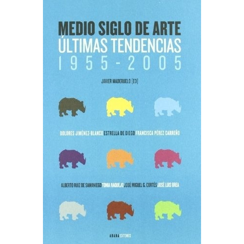 Medio Siglo De Arte - Ultimas Tendencias 1955-2005 - Abada