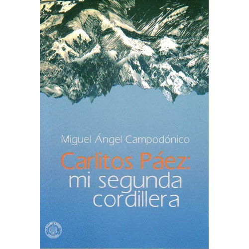 Carlitos Paez: Mi Segunda Cordillera - Miguel Angel Campodon, De Miguel Angel Campodonico. Editorial Linardi Y Risso En Español