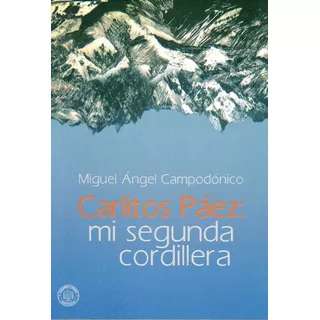 Carlitos Paez: Mi Segunda Cordillera - Miguel Angel Campodon, De Miguel Angel Campodonico. Editorial Linardi Y Risso En Español