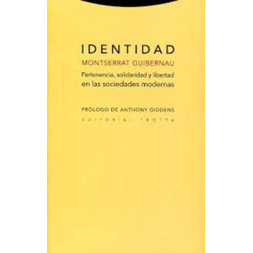 Identidad: Pertenencia, Solidaridad Y Libertad En Las Sociedades Modernas, de Guibernau, Montserrat. Editorial Trotta, tapa blanda en español