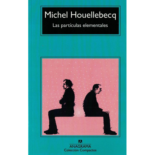 Las Particulas Elementales, de Michel Houellebecq. Editorial Anagrama, tapa blanda en español, 2021