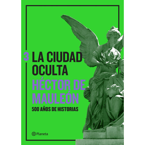La ciudad oculta. Volumen 3, de Mauleón, Héctor de. Ensayo Editorial Planeta México, tapa pasta blanda, edición 1 en español, 2022