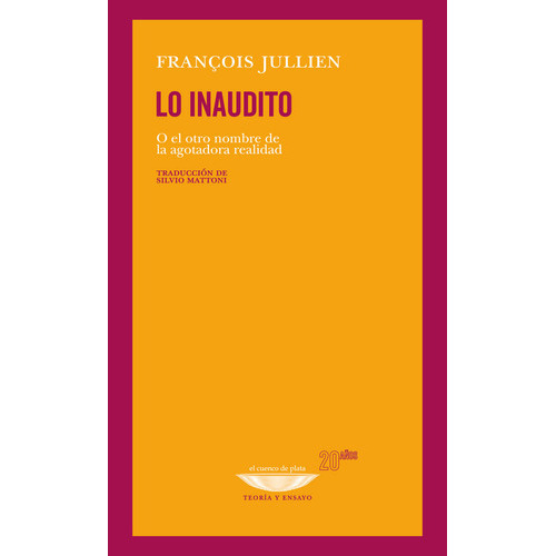 Lo Inaudito: O El Otro Nombre De La Agotadora Realidad, De Jullien, François., Vol. Volumen Unico. Editorial Cuenco De Plata, Tapa Blanda, Edición 1 En Español