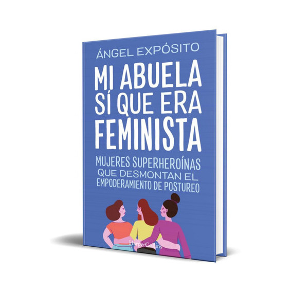 Mi Abuela Si Que Era Feminista, De Angel Exposito. Editorial Harpercollins, Tapa Blanda En Español, 2023