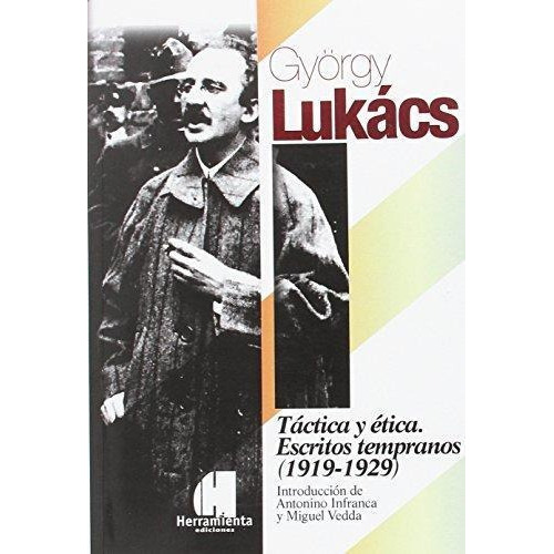 Tactica Y Etica Escritos Tempranos (1919-1929), De Lukács, György., Vol. 1. Editorial Herramienta, Tapa Blanda En Español