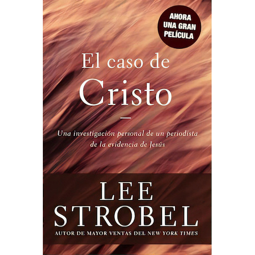 El caso de Cristo: Una investigación personal de un periodista de la evidencia de Jesús, de Strobel, Lee. Editorial Vida, tapa blanda en español, 2000