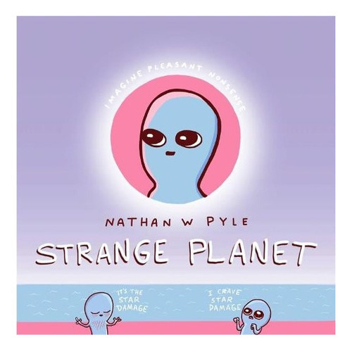 Strange Planet: The Comic Sensation Of The Year, De Nathan W. Pyle. Editorial Headline Publishing Group, Tapa Dura En Inglés
