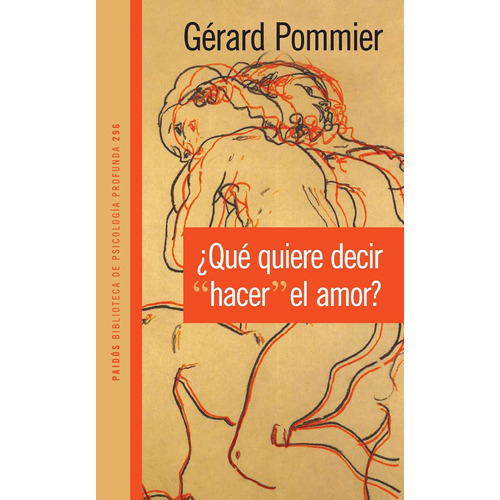 ¿Qué quiere decir "hacer" el amor?, de Pommier, Gérard. Serie Psicología Profunda Editorial Paidos México, tapa blanda en español, 2013