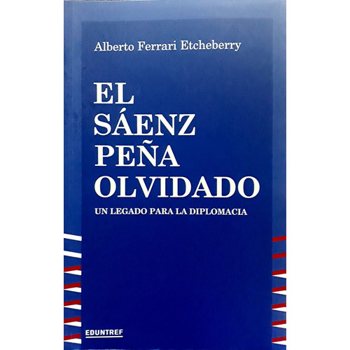 El Sáenz Peña Olvidado - Alberto Ferrari Etcheberry