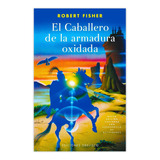 Libro El Caballero De La Armadura Oxidada - Robert Fisher