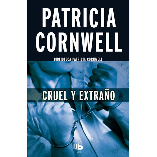 Cruel y extraño, de Cornwell, Patricia. Serie B de Bolsillo Editorial B de Bolsillo, tapa blanda en español, 2017