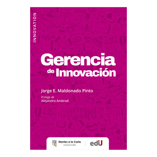 Gerencia De Innovación, De Jorge E. Maldonado Pinto. Editorial Ediciones De La U, Tapa Blanda, Edición 2022 En Español