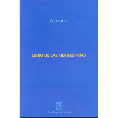 Libro De Las Tierras Frias - Alegret, Jorge Carlos, De Alegret, Jorge Carlos. Editorial Voria Stefanovsky Editores En Español