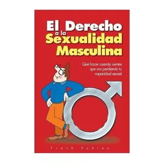 El Derecho A La Sexualidad Masculina - Frank Suarez