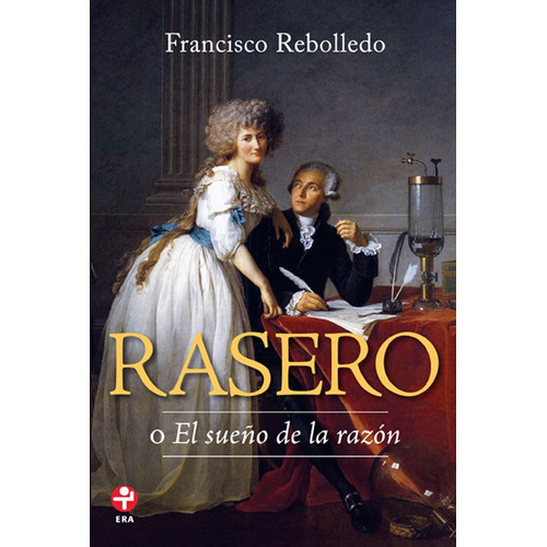 Rasero: o El sueño de la razón, de Rebolledo, Francisco. Editorial Ediciones Era en español, 2012