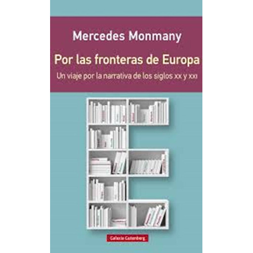 Por Las Fronteras De Europa, De Monmany, Mercedes. Editorial Galaxia Gutenberg, Tapa Blanda En Español