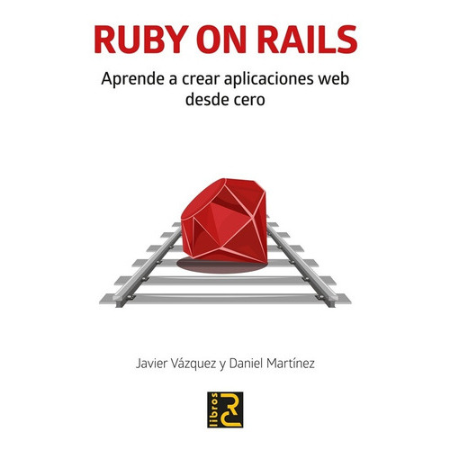 Ruby On Rails. Aprende A Crear Aplicaciones Web Desde Cero, De Daniel Martínez, Javier Vázquez. Editorial Alfaomega Grupo Editor Argentino En Español