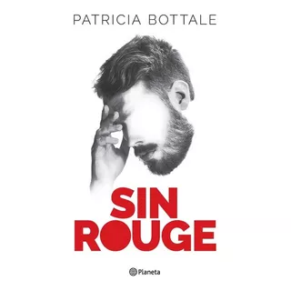 Sin Rouge, De Patricia Bottale. Editorial Planeta En Español