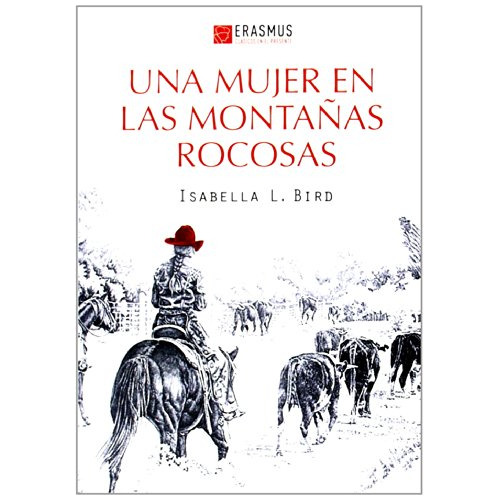 Una Mujer En Las Montañas Rocosas -clasicos En El Presente-, De Isabella L Bird. Editorial Erasmus Ediciones, Tapa Blanda En Español, 2014
