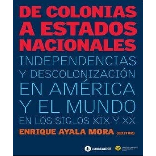 Libro De Colonias A Estados Nacionales  .independecias Y Des