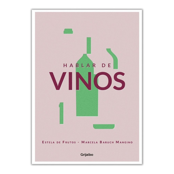 Hablar De Vinos - Estela De Frutos Y Marcela Baruch Mangino