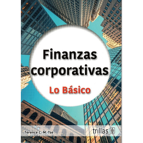 Finanzas Corporativas, De Tse, Terence C. M.., Vol. 1. Editorial Trillas, Tapa Blanda En Español, 2023
