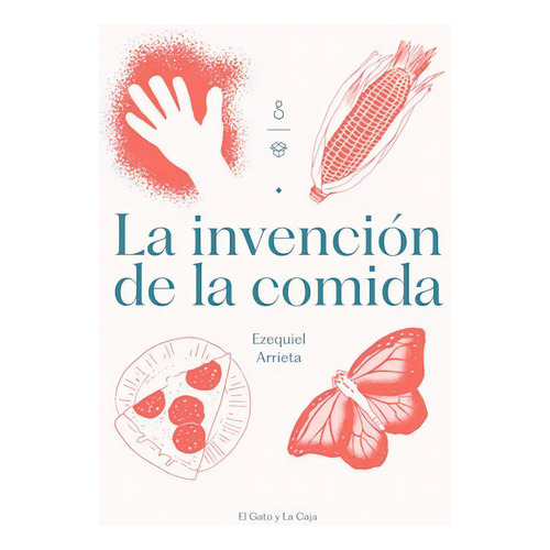 Invencion De La Comida, La, De Arrieta, Ezequiel. Editorial S/d, Tapa Tapa Blanda En Español