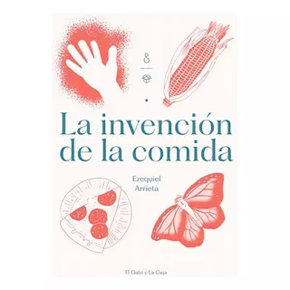 Invencion De La Comida, La, De Arrieta, Ezequiel. Editorial S/d, Tapa Tapa Blanda En Español
