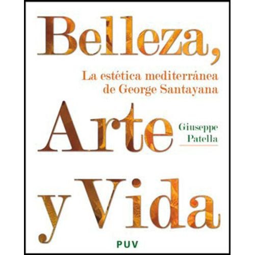 Belleza, Arte Y Vida, De Giuseppe Patella. Editorial Publicacions De La Universitat De València, Tapa Blanda En Español