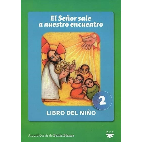 El Señor Sale A Nuestro Encuentro - Libro Del Niño. 2, De Arquidiocesis De Bahia Blanca - Inpas. Editorial Ppc, Tapa Blanda En Español, 2013