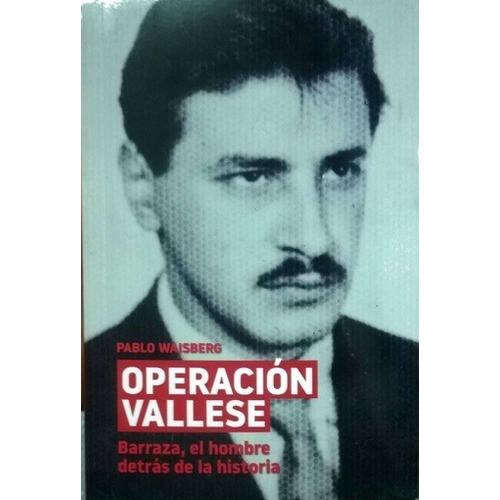 Operacion Vallese Barraza El Hombre Detras De La Historia -