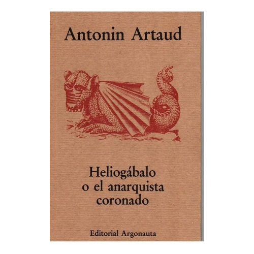 Heliogábalo O El Anarquista Coronado, De Antonin Artaud. Editorial Argonauta, Tapa Blanda En Español, 2013