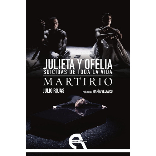 JULIETA Y OFELIA. SUICIDAS DE TODA LA VIDA - MARTIRIO, de Rojas; Julio. Editorial Ediciones Antígona, S. L., tapa blanda en español