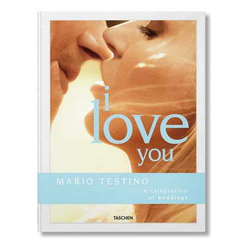 Libro fo - TESTINO. I LOVE YOU. A celebration of weddings, de MARIO TESTINO. Editorial Taschen, tapa dura en inglés, 2022