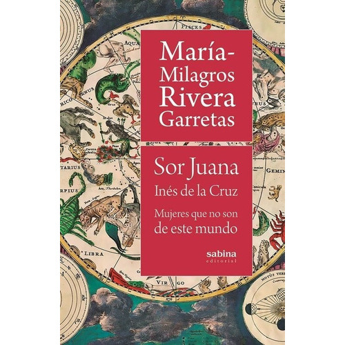 Sor Juana InÃÂ©s de la Cruz. Mujeres que no son de este mundo, de Rivera Garretas, María-Milagros. Sabina Editorial S.L., tapa blanda en español