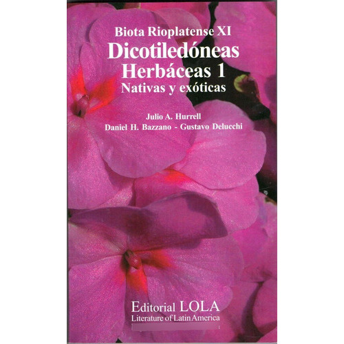 Biota Rioplatense Xi: Dicotiledóneas Herbáceas 1 - Nativas Y Exóticas, De Hurrell, Julio A. / Bazzano, Daniel H. / Delucchi, Gustavo. Editorial L.o.l.a., Tapa Blanda En Español, 2005