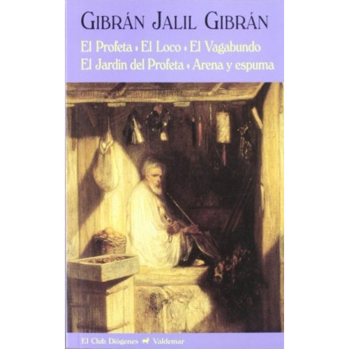 El profeta   El loco   El vagabundo   El jardin del profeta   Arena y espuma, de GIBRAN JALIL GIBRAN., vol. N/A. Editorial Valdemar, tapa blanda en español, 2012