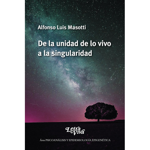DE LA UNIDAD DE LO VIVO A LA SINGULARIDAD, de Alfonso Luis Masotti. Editorial LETRA VIVA, tapa blanda en español, 2023
