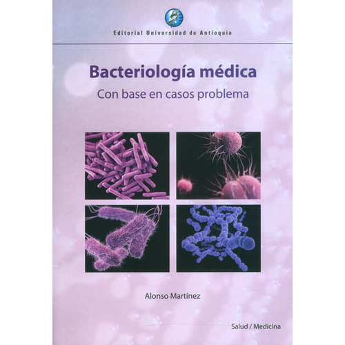 Bacteriología Médica Con Base En Casos Problema, De Alonso Martínez. Editorial U. De Antioquia, Tapa Blanda, Edición 2016 En Español