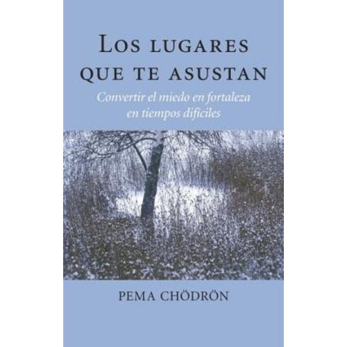 Los Lugares Que Te Asustan (the Places That Scare You), De Pema Chodron. Editorial Shambhala Espanol, Tapa Blanda En Español