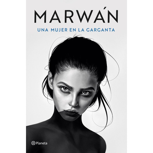 Una Mujer En La Garganta, De Marwan. Editorial Planeta, Tapa Blanda En Español