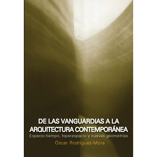 De Las Vanguardias A La Arquitectura Contemporánea, De Oscar, Rodriguez - Mora., Vol. 1. Editorial Nobuko, Tapa Blanda En Español, 2018