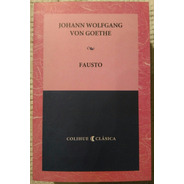 Johann Wolfgang Von Goethe - Fausto (colihue Miguel Vedda)
